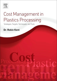 Cost Management in Plastics Processing; Strategies, Targets, Techniques, and Tools (Paperback / softback) 9780081022696