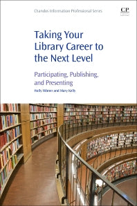 Taking Your Library Career to the Next Level; Participating, Publishing, and Presenting (Paperback / softback) 9780081022702