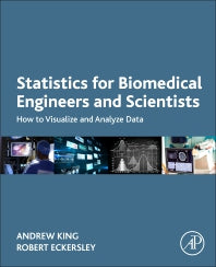 Statistics for Biomedical Engineers and Scientists; How to Visualize and Analyze Data (Paperback / softback) 9780081029398