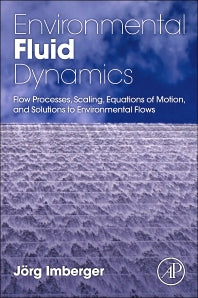 Environmental Fluid Dynamics; Flow Processes, Scaling, Equations of Motion, and Solutions to Environmental Flows (Paperback / softback) 9780120885718