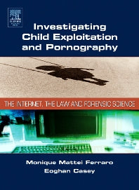 Investigating Child Exploitation and Pornography; The Internet, Law and Forensic Science (Hardback) 9780121631055