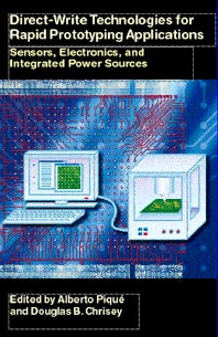 Direct-Write Technologies for Rapid Prototyping Applications; Sensors, Electronics, and Integrated Power Sources (Hardback) 9780121742317