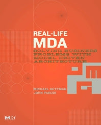 Real-Life MDA; Solving Business Problems with Model Driven Architecture (Paperback / softback) 9780123705921