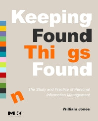 Keeping Found Things Found: The Study and Practice of Personal Information Management (Paperback / softback) 9780123708663