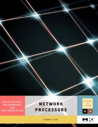 Network Processors; Architecture, Programming, and Implementation (Hardback) 9780123708915