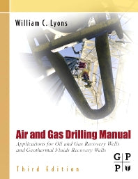 Air and Gas Drilling Manual; Applications for Oil and Gas Recovery Wells and Geothermal Fluids Recovery Wells (Hardback) 9780123708953