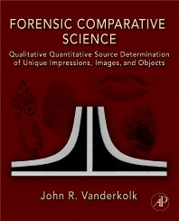 Forensic Comparative Science; Qualitative Quantitative Source Determination of Unique Impressions, Images, and Objects (Hardback) 9780123735829