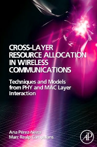 Cross-Layer Resource Allocation in Wireless Communications; Techniques and Models from PHY and MAC Layer Interaction (Hardback) 9780123741417