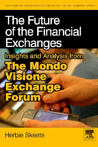 The Future of the Financial Exchanges; Insights and Analysis from The Mondo Visione Exchange Forum (Hardback) 9780123744210