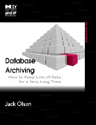 Database Archiving; How to Keep Lots of Data for a Very Long Time (Paperback / softback) 9780123747204