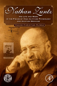 Nathan Zuntz; His Life and Work in the Fields of High Altitude Physiology and Aviation Medicine (Hardback) 9780123747402