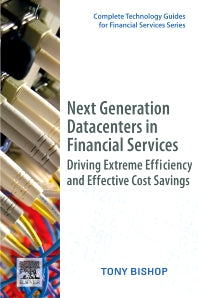 Next Generation Datacenters in Financial Services; Driving Extreme Efficiency and Effective Cost Savings (Paperback) 9780123749567