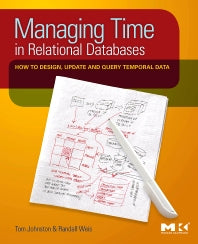 Managing Time in Relational Databases; How to Design, Update and Query Temporal Data (Hardback) 9780123750419