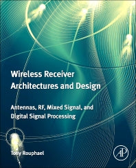 Wireless Receiver Architectures and Design; Antennas, RF, Synthesizers, Mixed Signal, and Digital Signal Processing (Hardback) 9780123786401