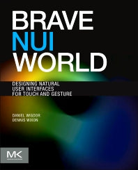 Brave NUI World; Designing Natural User Interfaces for Touch and Gesture (Paperback / softback) 9780123822314