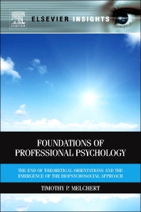 Foundations of Professional Psychology; The End of Theoretical Orientations and the Emergence of the Biopsychosocial Approach (Hardback) 9780123850799