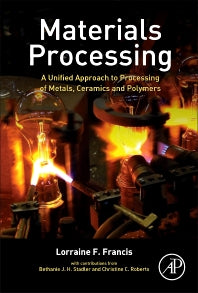 Materials Processing; A Unified Approach to Processing of Metals, Ceramics and Polymers (Hardback) 9780123851321