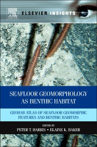 Seafloor Geomorphology as Benthic Habitat; GeoHAB Atlas of Seafloor Geomorphic Features and Benthic Habitats (Hardback) 9780123851406