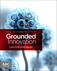 Grounded Innovation; Strategies for Creating Digital Products (Paperback / softback) 9780123859464