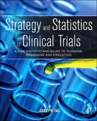 Strategy and Statistics in Clinical Trials; A Non-Statisticians Guide to Thinking, Designing and Executing (Hardback) 9780123869098