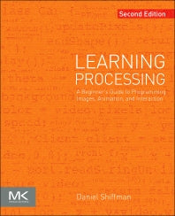 Learning Processing; A Beginner's Guide to Programming Images, Animation, and Interaction (Paperback) 9780123944436