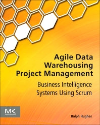 Agile Data Warehousing Project Management; Business Intelligence Systems Using Scrum (Paperback) 9780123964632