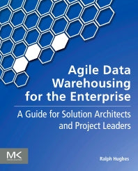 Agile Data Warehousing for the Enterprise; A Guide for Solution Architects and Project Leaders (Paperback) 9780123964649