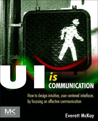 UI is Communication; How to Design Intuitive, User Centered Interfaces by Focusing on Effective Communication (Paperback) 9780123969804