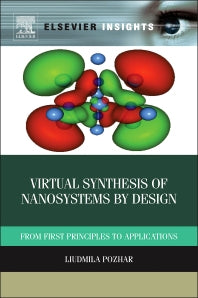 Virtual Synthesis of Nanosystems by Design; From First Principles to Applications (Hardback) 9780123969842