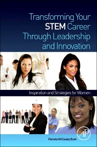 Transforming Your STEM Career Through Leadership and Innovation; Inspiration and Strategies for Women (Paperback) 9780123969934