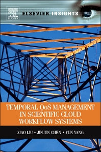 Temporal QOS Management in Scientific Cloud Workflow Systems (Paperback) 9780123970107