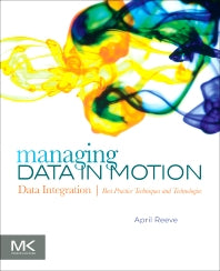 Managing Data in Motion; Data Integration Best Practice Techniques and Technologies (Paperback) 9780123971678