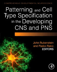 Patterning and Cell Type Specification in the Developing CNS and PNS; Comprehensive Developmental Neuroscience (Hardback) 9780123972651
