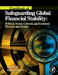 Handbook of Safeguarding Global Financial Stability; Political, Social, Cultural, and Economic Theories and Models (Hardback) 9780123978752