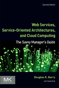 Web Services, Service-Oriented Architectures, and Cloud Computing; The Savvy Manager's Guide (Paperback) 9780123983572