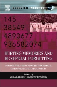 Hurting Memories and Beneficial Forgetting; Posttraumatic Stress Disorders, Biographical Developments, and Social Conflicts (Hardback) 9780123983930