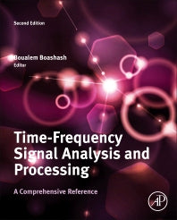 Time-Frequency Signal Analysis and Processing; A Comprehensive Reference (Hardback) 9780123984999