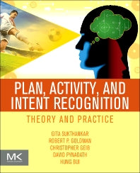 Plan, Activity, and Intent Recognition; Theory and Practice (Paperback) 9780123985323