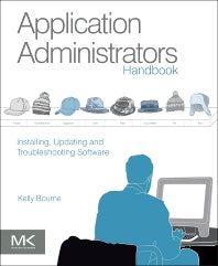 Application Administrators Handbook; Installing, Updating and Troubleshooting Software (Paperback) 9780123985453