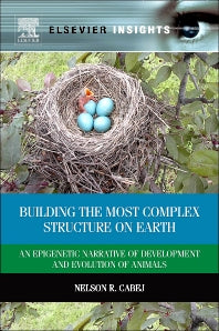 Building the Most Complex Structure on Earth; An Epigenetic Narrative of Development and Evolution of Animals (Hardback) 9780124016675