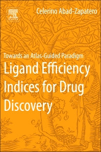 Ligand Efficiency Indices for Drug Discovery; Towards an Atlas-Guided Paradigm (Paperback) 9780124046351