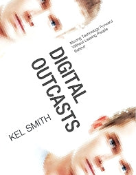 Digital Outcasts; Moving Technology Forward without Leaving People Behind (Paperback / softback) 9780124047051