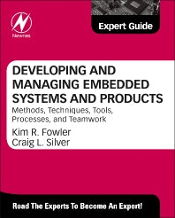 Developing and Managing Embedded Systems and Products; Methods, Techniques, Tools, Processes, and Teamwork (Hardback) 9780124058798