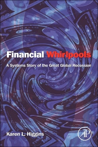 Financial Whirlpools; A Systems Story of the Great Global Recession (Paperback) 9780124059054