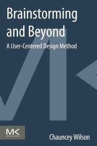 Brainstorming and Beyond; A User-Centered Design Method (Paperback) 9780124071575