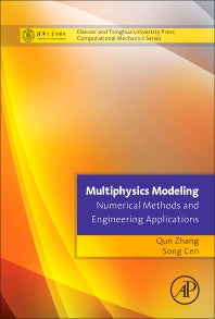 Multiphysics Modeling: Numerical Methods and Engineering Applications; Tsinghua University Press Computational Mechanics Series (Hardback) 9780124077096