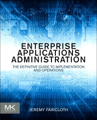 Enterprise Applications Administration; The Definitive Guide to Implementation and Operations (Paperback) 9780124077737