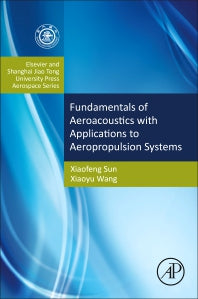 Fundamentals of Aeroacoustics with Applications to Aeropropulsion Systems; Elsevier and Shanghai Jiao Tong University Press Aerospace Series (Hardback) 9780124080690