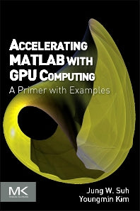 Accelerating MATLAB with GPU Computing; A Primer with Examples (Paperback) 9780124080805