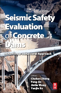 Seismic Safety Evaluation of Concrete Dams; A Nonlinear Behavioral Approach (Hardback) 9780124080836